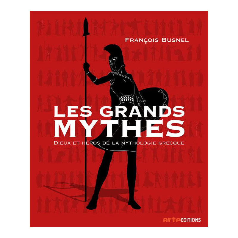 Les Grands Mythes : Dieux Et Héros De La Mythologie Grecque