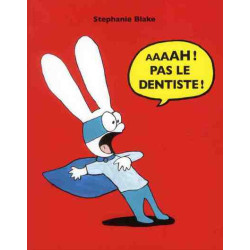 Aaaah ! pas le dentiste !